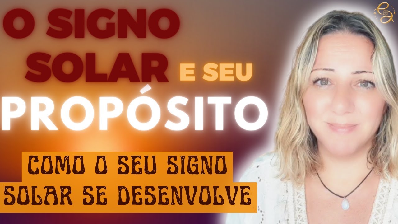 SEU SIGNO SOLAR não é o QUE PARECE | COMO CHEGAMOS ao PROPÓSITO do NOSSO SIGNO SOLAR | ENTENDA
