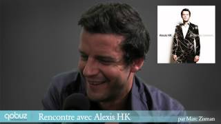 Alexis HK : interview vidéo Qobuz
