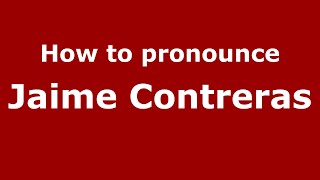 How to pronounce Jaime Contreras