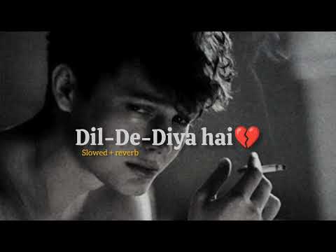 Dil De Diya Hai 🥺[ Slowed + Reverb ] 90's lo-fi Mix [ Best 90's Bollywood Sad Song..
