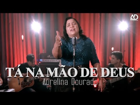 SEU 2019 TÁ NA MÃO DE DEUS - AURELINA DOURADO