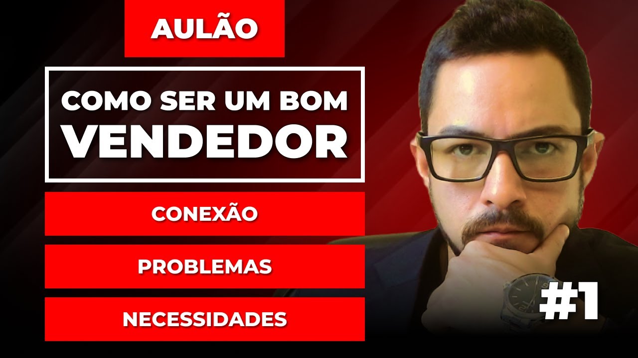 Como Ser um Bom Vendedor #1 | Conexão, Problemas e Necessidades