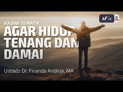 Agar Hidup Tenang Dan Damai - Ustadz Dr. Firanda Andirja M.A