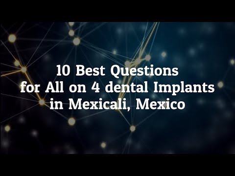 10 Best Questions to Ask before Going for All on 4 dental implants in Mexicali, Mexico