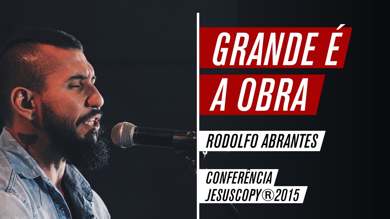Grande é a obra - Rodolfo Abrantes (Conferência JesusCopy 2015)