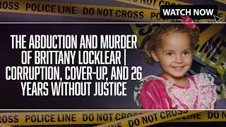 The Abduction and Murder of Brittany Locklear | Corruption, Cover-Up, and 26 Years Without Justice