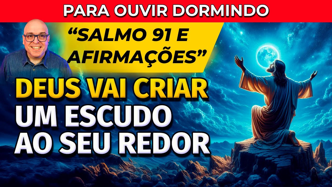 DEUS VAI CRIAR UM ESCUDO AO SEU REDOR - SALMO 91 E AFIRMAÇÕES PARA OUVIR DORMINDO