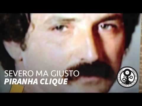 Severo ma giusto - Piranha clique