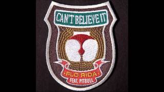 FLO RIDA - Can&#39;t believe it (feat. PITBULL) [HQ]