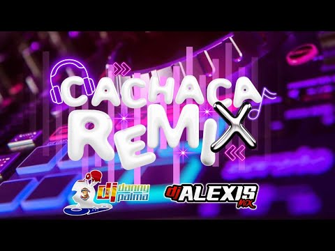 CACHACA REMIX CLASICOS QUE NUNCA PASA DE MODA - FT - @dannypalma1984