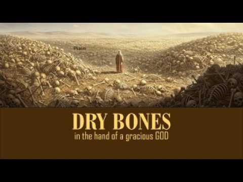 Dry Bones: In the Hand of a Gracious God