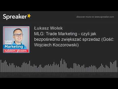 , title : 'MLG: Trade Marketing - czyli jak bezpośrednio zwiększać sprzedaż (Gość: Wojciech Koczorowski)'