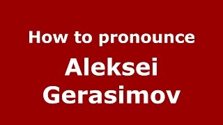 How to pronounce Aleksei Gerasimov