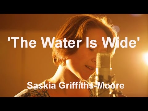 The Water is Wide, Traditional Folk Song, Joan Baez Bob Dylan Version, Saskia Griffiths-Moore