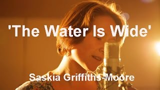 The Water is Wide, Traditional Folk Song, Joan Baez Bob Dylan Version, Saskia Griffiths-Moore