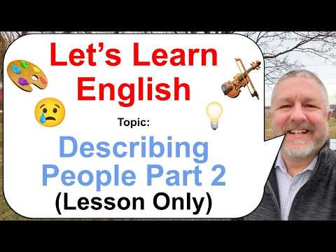 Let's Learn English! Topic: Describing People Part 2! 😢🎻🎨 (Lesson Only)