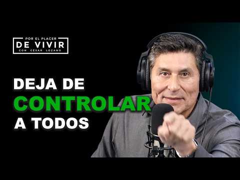 3 acciones para dejar de querer controlar todo |Por el Placer de Vivir con César Lozano