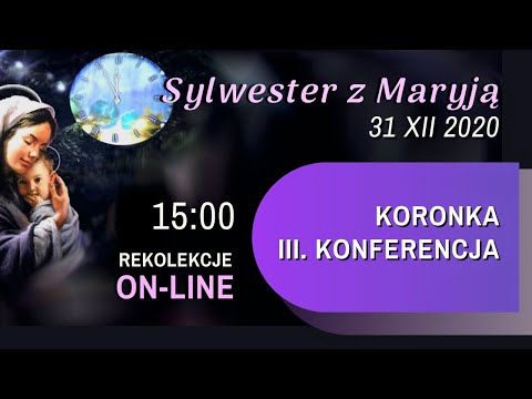 31.12 g. 15:00 Koronka, Różaniec oraz  III. Konferencja - Sylwester z Maryją on-line | NIEPOKALANÓW