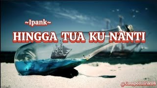 Download lagu IPANK - Hingga Tua Ku Nanti (lirik lagu) mp3