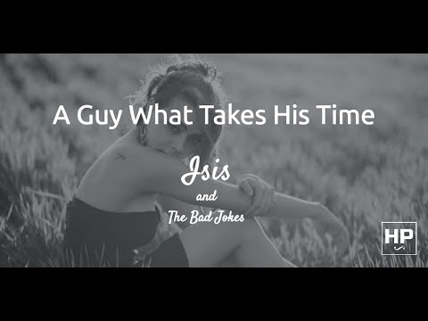 A Guy What Takes His Time - Ísis and The Bad jokes