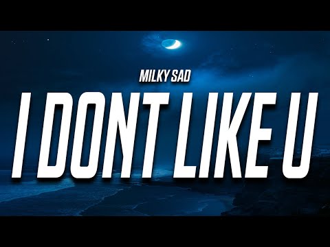 Milky Sad - i don't like u (Lyrics)
