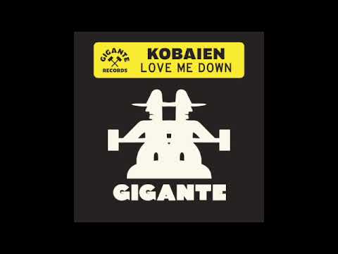 Kobaien - Love Me Down