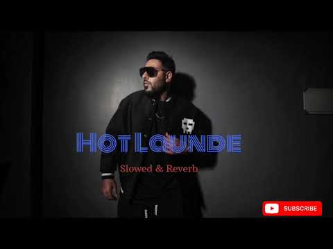 Hot Launde Slowed+Reverbed - Badshah ft. Bali, Fotty Seven