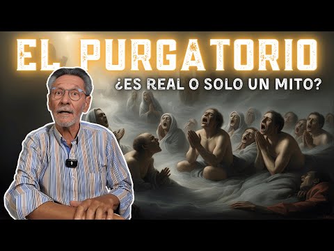 El Purgatorio ¿Es real o solo un mito?