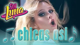 Song:  Chicas Así | Soy Luna Songs