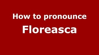 How to pronounce Floreasca