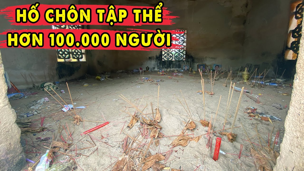 Hố Chôn Tập Thể hơn 100.000 người Rùng Rợn Nhất Việt Nam