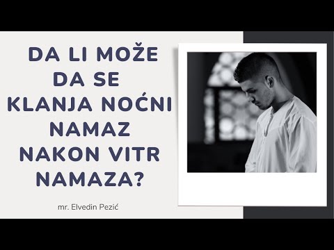Da li može da se klanja noćni namaz nakon vitr namaza? - mr. Elvedin Pezić