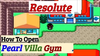 How To Open Pearl Villa Gym  Pokemon Resolute  GBA