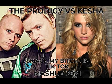 mashup...remix...dance...THE PRODIGY VS KESHA SMACK MY BITCH UP TIK TOK