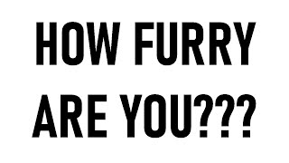 How Furry are you???
