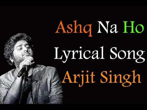 (LYRICS):Ashq Na Ho - Arijit Singh | Akshay Kumar, Sonakshi Sinha | Holiday | Full Song