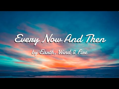 Every Now And Then by Earth, Wind and Fire (Lyrics)