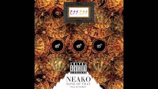 Neako "None Of That"