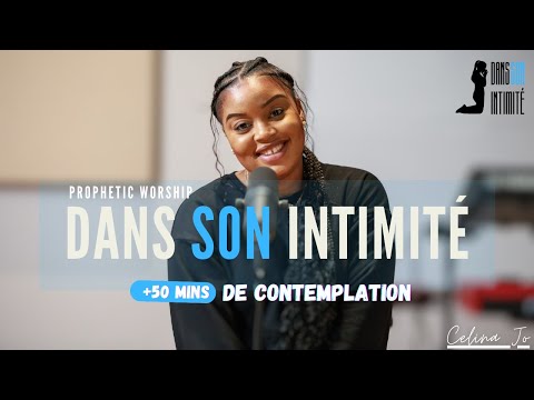Celina Jo - Prophetic Worship - "Dans Son intimité" - 50 MINUTES DE CONTEMPLATION - (AUDIO & VIDEO)