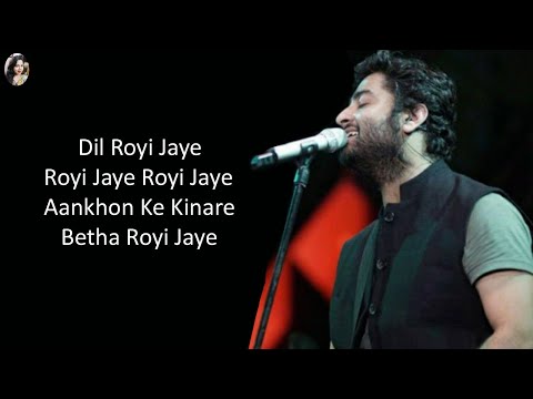 Dil Royi Jaye Full Song Lyrics // Arijit Singh // Sad Song