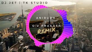 Anirudh + G V Prakash  DJ JET  TK Studio  Remix