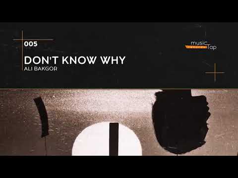 Ali Bakgor   Don't Know Why musicTap Release