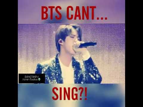YES BTS CAN'T SING!