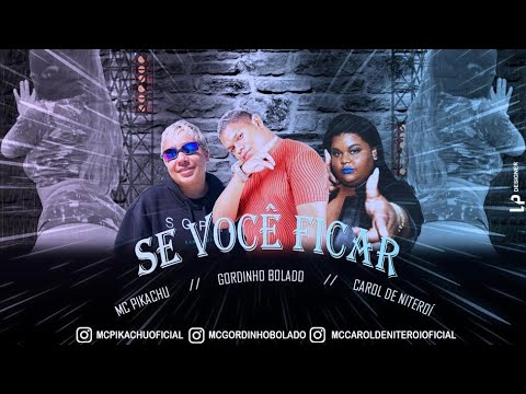 GORDINHO BOLADO MC CAROL DE NITERÓI MC PIKACHU - SE VOCÊ FICAR MÚSICA NOVA 2021
