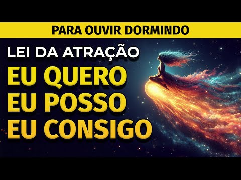 LEI DA ATRAÇÃO | DURMA OUVINDO | EU QUERO, EU POSSO, EU CONSIGO
