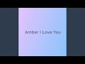 Amber I Love You