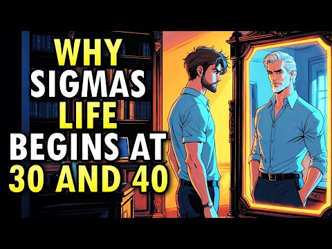 Why The Life Of A Sigma Male Begins At 30 and 40