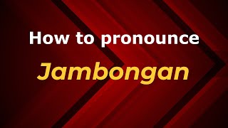 How to pronounce Jambongan