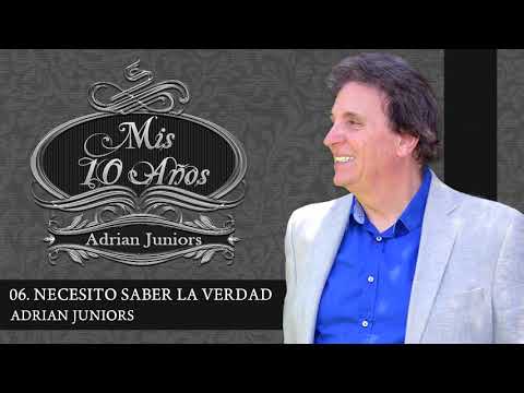 06- ADRIAN JUNIORS - NECESITO SABER LA VERDAD