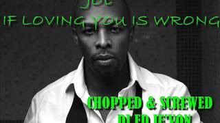 Joe   If Loving You Is Wrong Chopped N Screwed DJ ED JEVON